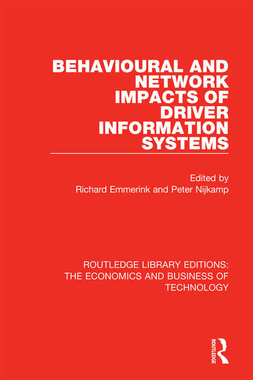 Behavioural and Network Impacts of Driver Information Systems (Routledge Library Editions: The Economics and Business of Technology #12)