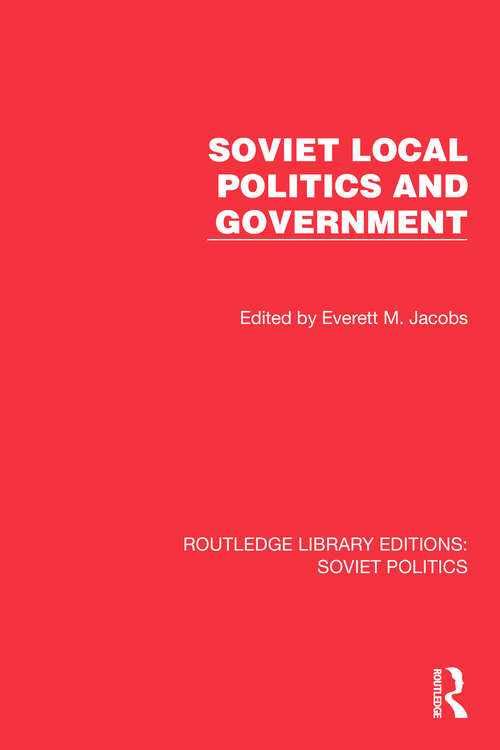 Book cover of Soviet Local Politics and Government (Routledge Library Editions: Soviet Politics)