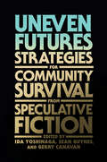 Uneven Futures: Strategies for Community Survival from Speculative Fiction