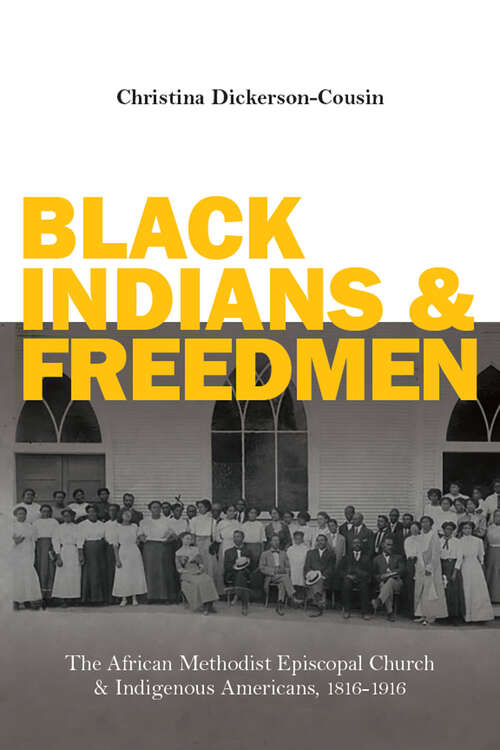 Black Indians and Freedmen: The African Methodist Episcopal Church and Indigenous Americans, 1816-1916
