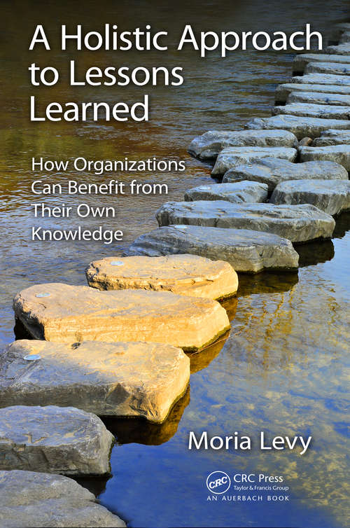 Book cover of A Holistic Approach to Lessons Learned: How Organizations Can Benefit from Their Own Knowledge