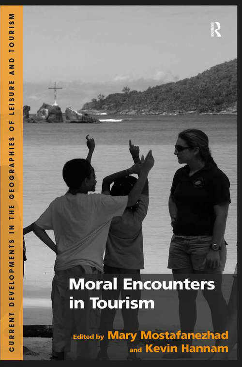Moral Encounters in Tourism (Current Developments In The Geographies Of Leisure And Tourism Ser.)