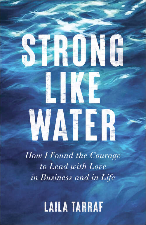 Book cover of Strong Like Water: How I Found the Courage to Lead with Love in Business and in Life
