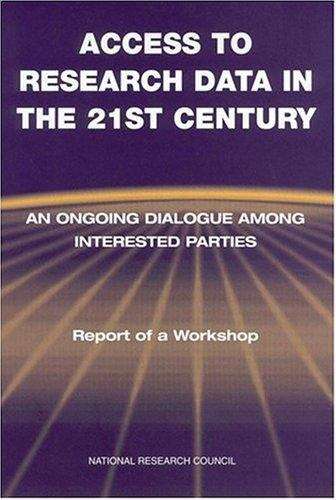 ACCESS TO RESEARCH DATA IN THE 21ST CENTURY: An Ongoing Dialogue Among Interested Parties Report of a Workshop