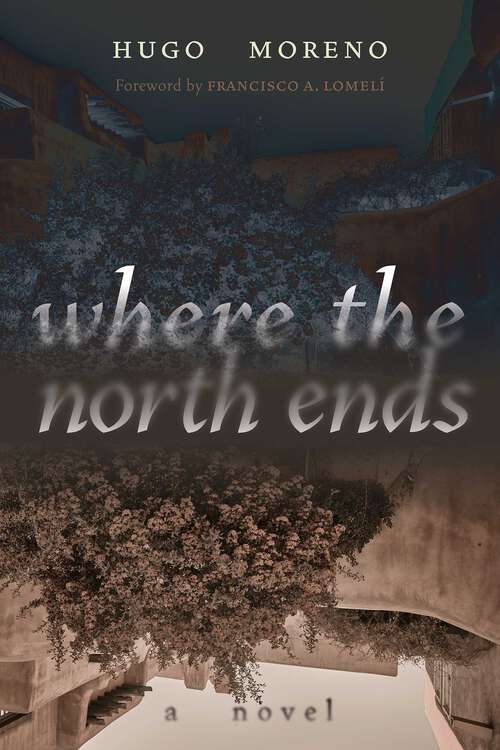Book cover of Where the North Ends: A Novel (Querencias Series)