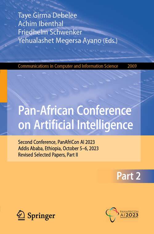 Book cover of Pan-African Conference on Artificial Intelligence: Second Conference, PanAfriCon AI 2023, Addis Ababa, Ethiopia, October 5–6, 2023, Revised Selected Papers, Part II (2024) (Communications in Computer and Information Science #2069)