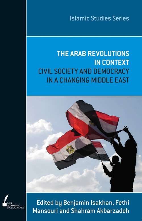 Book cover of Arab Revolutions in Context: Civil Society and Democracy in a Changing Middle East (Islamic Studies Series)