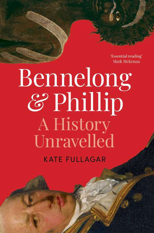 Book cover of Bennelong and Phillip: A History Unravelled