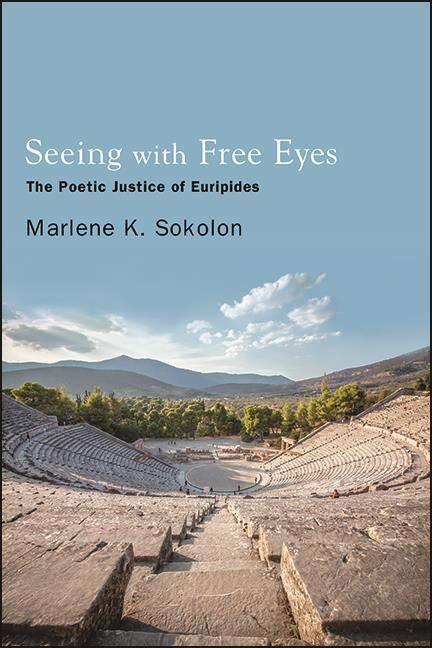 Book cover of Seeing with Free Eyes: The Poetic Justice of Euripides (SUNY series in Ancient Greek Philosophy)