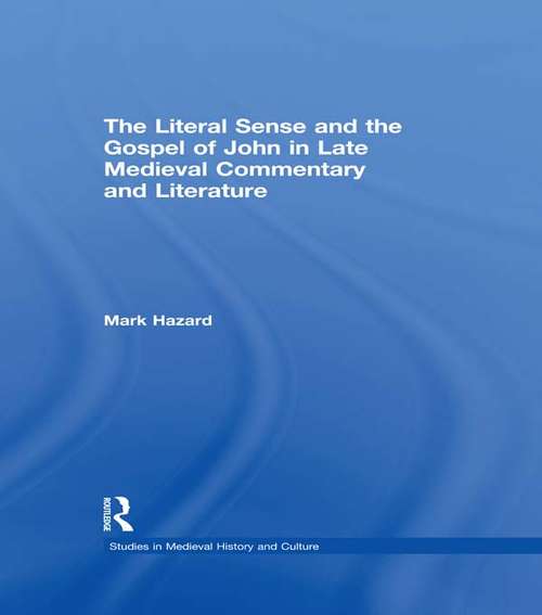 Book cover of The Literal Sense and the Gospel of John in Late Medieval Commentary and Literature (Studies in Medieval History and Culture #12)
