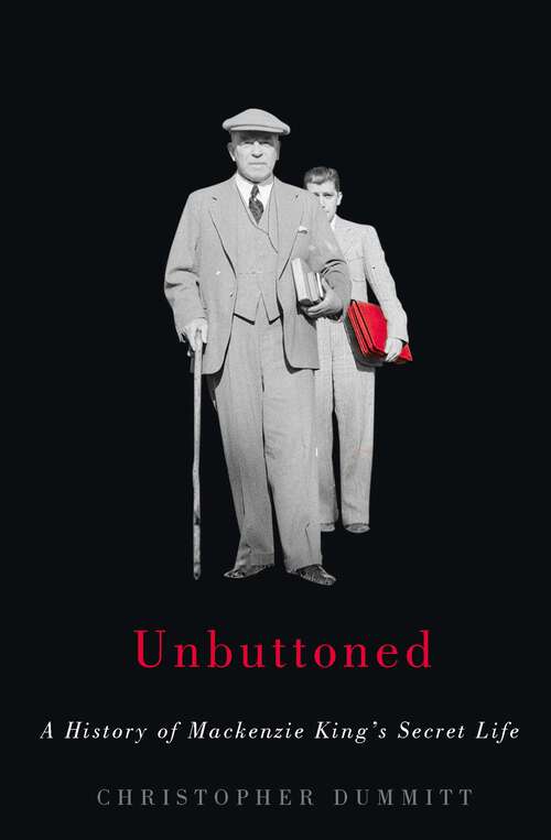 Book cover of Unbuttoned: A History of Mackenzie King's Secret Life