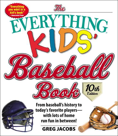 Book cover of The Everything Kids' Baseball Book, 10th Edition: From baseball's history to today's favorite players—with lots of home run fun in between! (Everything® Kids #10)