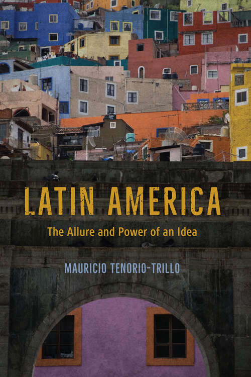 Book cover of Latin America: The Allure and Power of an Idea
