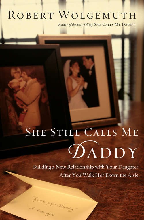 Book cover of She Still Calls Me Daddy: Building a New Relationship with Your Daughter After You Walk Her Down the Aisle