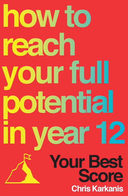 Book cover of Your Best Score: How to Reach Your Full Potential in Year 12
