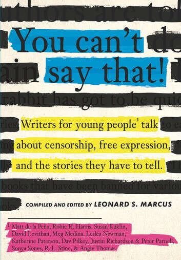Book cover of You Can’t Say That: Writers for Young People Talk About Censorship, Free Expression, and the Stories They Have to Tell