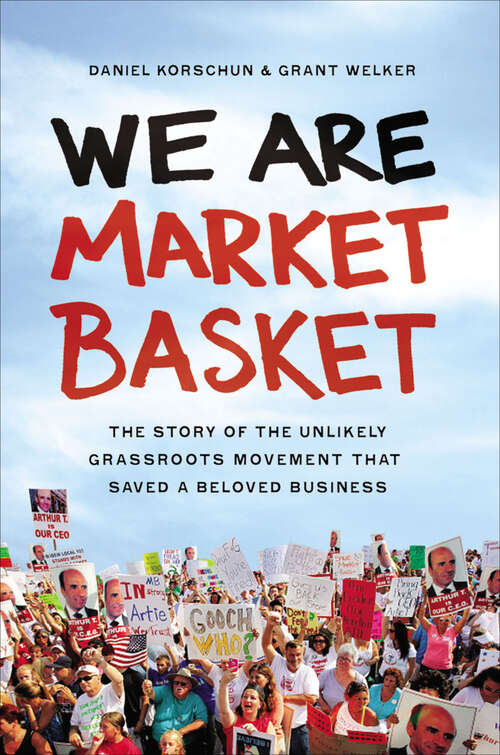 Book cover of We Are Market Basket: The Story of the Unlikely Grassroots Movement That Saved a Beloved Business