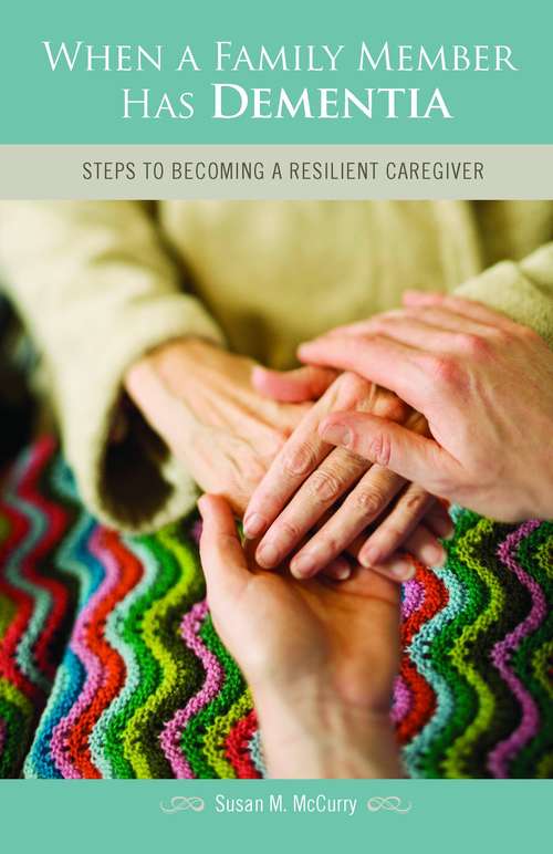 Book cover of When a Family Member Has Dementia: Steps to Becoming a Resilient Caregiver