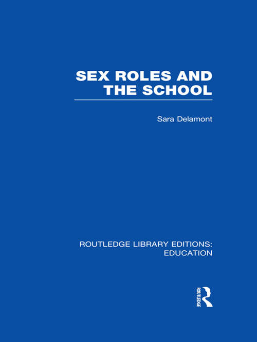 Sex Roles and the School (Routledge Library Editions: Education)