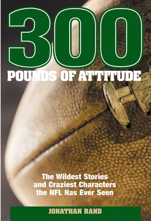Book cover of 300 Pounds of Attitude: The Wildest Stories And Craziest Characters The NFL Has Ever Seen