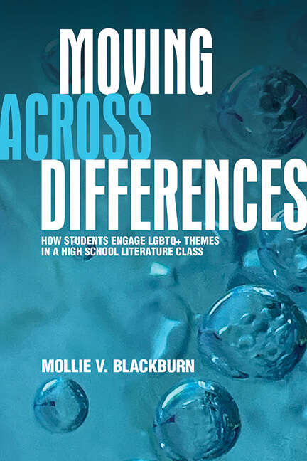 Book cover of Moving across Differences: How Students Engage LGBTQ+ Themes in a High School Literature Class (SUNY Press Open Access)