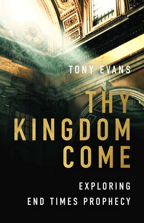 Book cover of Thy Kingdom Come: Exploring End Times Prophecy