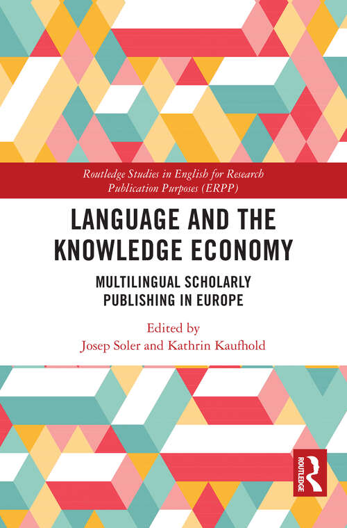 Book cover of Language and the Knowledge Economy: Multilingual Scholarly Publishing in Europe (1) (Routledge Studies in English for Research Publication Purposes)