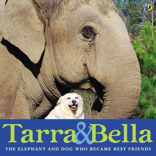 Book cover of Tarra & Bella: The Elephant and Dog Who Became Best Friends