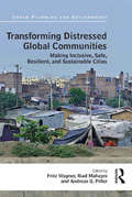 Transforming Distressed Global Communities: Making Inclusive, Safe, Resilient, and Sustainable Cities (Urban Planning and Environment)