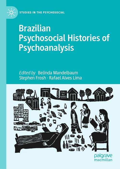 Brazilian Psychosocial Histories of Psychoanalysis (Studies in the Psychosocial)