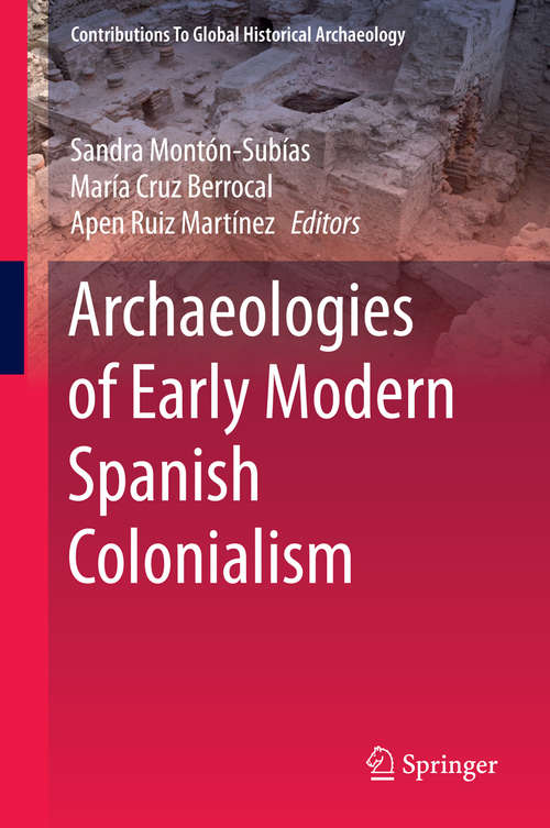 Archaeologies of Early Modern Spanish Colonialism (Contributions To Global Historical Archaeology)
