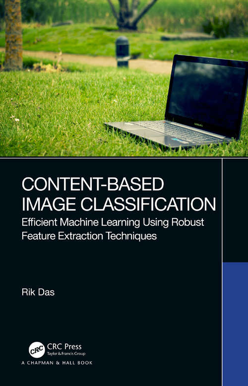 Content-Based Image Classification: Efficient Machine Learning Using Robust Feature Extraction Techniques