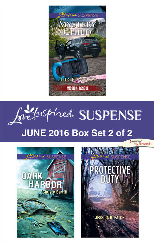 Harlequin Love Inspired Suspense June 2016 - Box Set 2 of 2: Mystery Child\Dark Harbor\Protective Duty