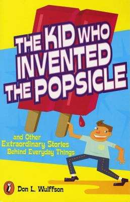 Book cover of The Kid Who Invented the Popsicle: And Other Surprising Stories About Inventions