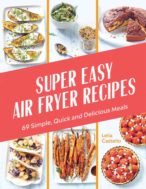 Book cover of Super Easy Air Fryer Recipes: 69 Simple, Quick and Delicious Meals