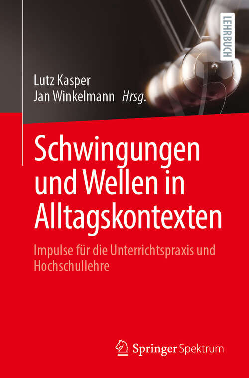 Book cover of Schwingungen und Wellen in Alltagskontexten: Impulse für die Unterrichtspraxis und Hochschullehre