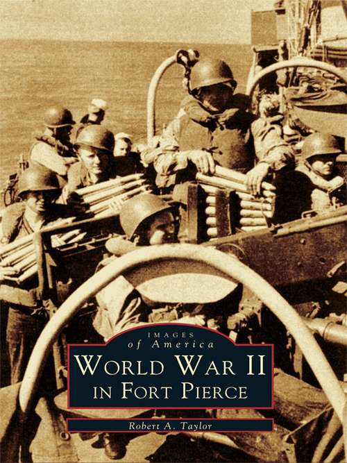 Book cover of World War II in Fort Pierce (Images of America)