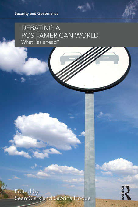 Debating a Post-American World: What Lies Ahead? (Security and Governance)