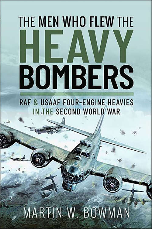 Book cover of The Men Who Flew the Heavy Bombers: RAF & USAAF Four-Engine Heavies in the Second World War