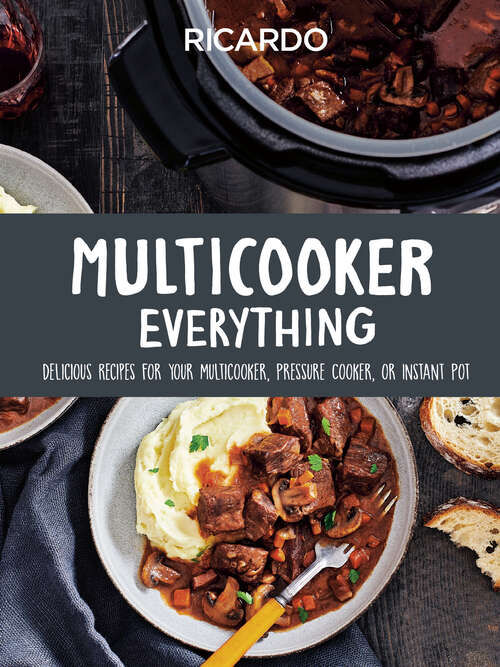 Book cover of Multicooker Everything: Delicious Recipes for Your Multicooker, Pressure Cooker or Instant Pot
