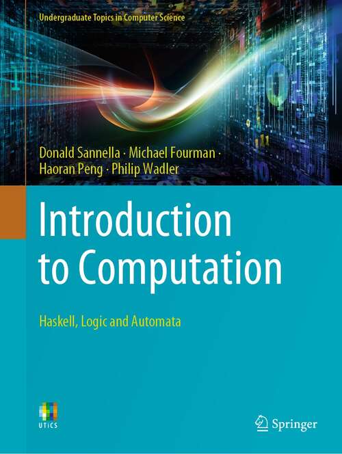 Introduction to Computation: Haskell, Logic and Automata (Undergraduate Topics in Computer Science)