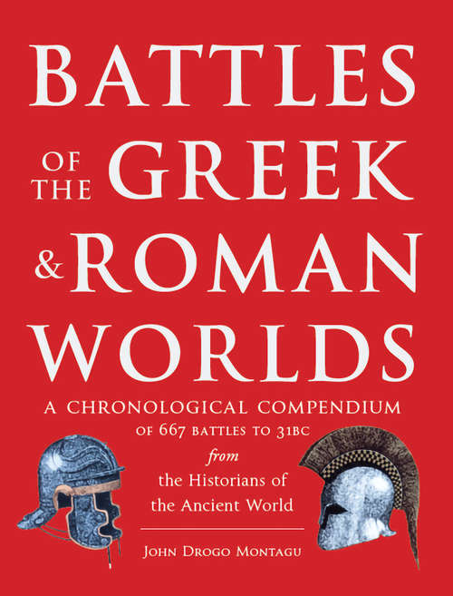 Book cover of Battles of The Greek and Roman Worlds: A Chronological Compendium of 667 Battles to 31 BC From the Historians of the Ancient World
