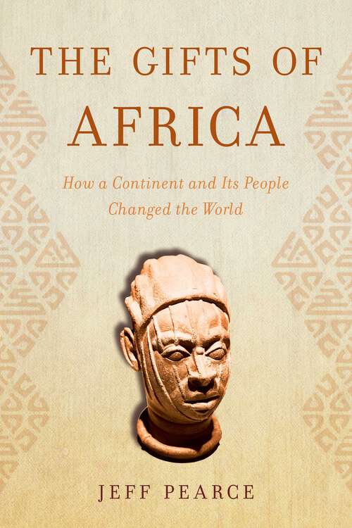 Book cover of The Gifts of Africa: How a Continent and Its People Changed the World
