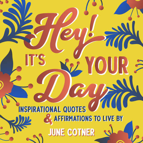Hey! It's Your Day: Inspirational Quotes & Affirmations to Live By