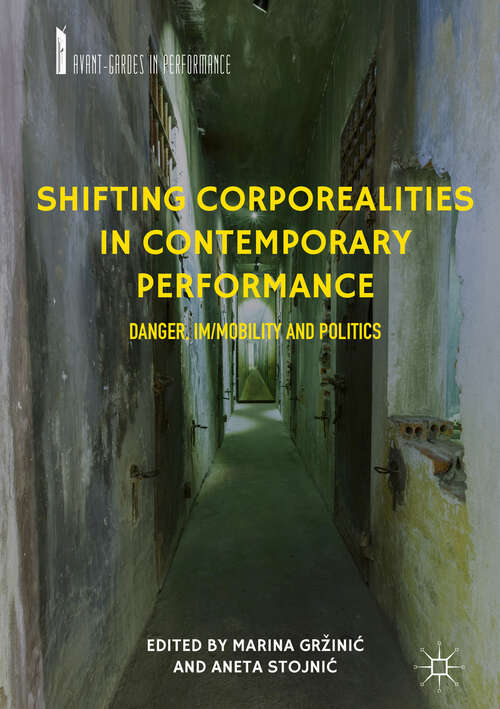 Book cover of Shifting Corporealities in Contemporary Performance: Danger, Im/mobility And Politics (1st ed. 2018) (Avant-gardes In Performance)