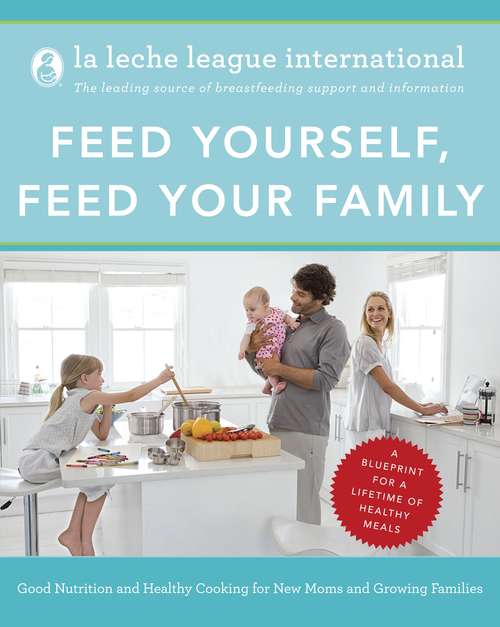 Book cover of Feed Yourself, Feed Your Family: Good Nutrition and Healthy Cooking for New Moms and Growing Families Happy Cooking for New Moms and Growing Families