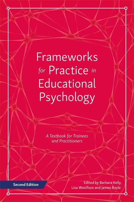 Frameworks for Practice in Educational Psychology, Second Edition: A Textbook for Trainees and Practitioners