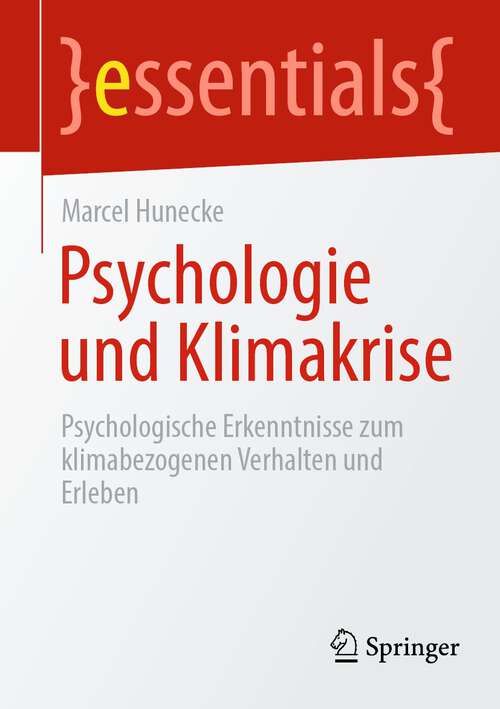 Book cover of Psychologie und Klimakrise: Psychologische Erkenntnisse zum klimabezogenen Verhalten und Erleben (1. Aufl. 2022) (essentials)