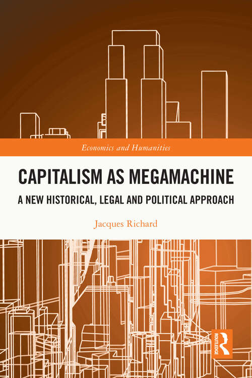 Book cover of Capitalism as Megamachine: A New Historical, Legal and Political Approach (1) (Economics and Humanities)