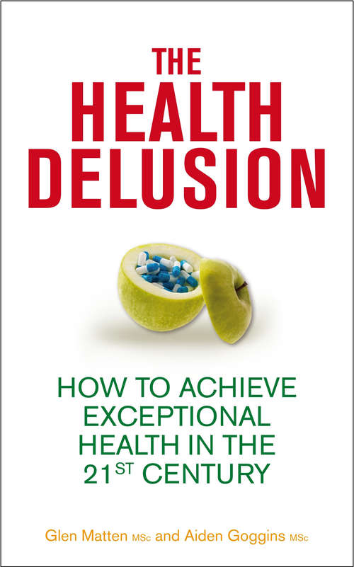 The Health Delusion: How to Achieve Exceptional Health in the 21st Century